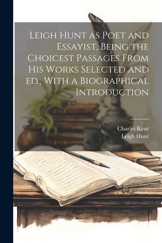 Couverture_Leigh Hunt as Poet and Essayist, Being the Choicest Passages From his Works Selected and ed., With a Biographical Introduction
