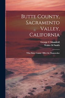Front cover_Butte County, Sacramento Valley, California; What Butte County Offers the Homeseeker