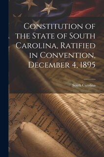 Couverture_Constitution of the State of South Carolina, Ratified in Convention, December 4, 1895