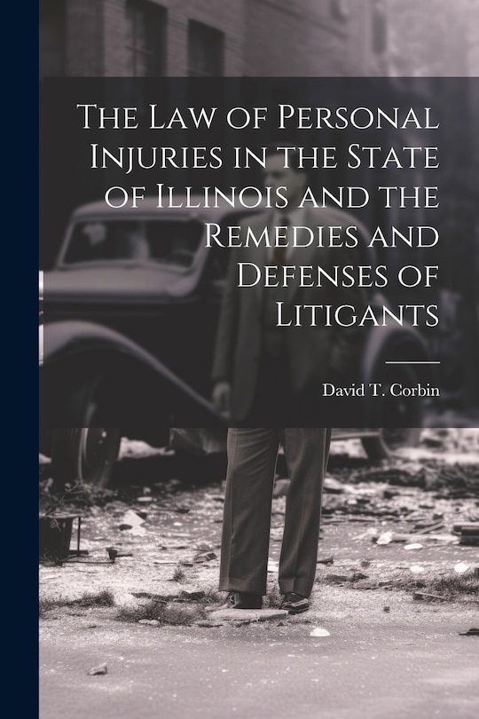 Couverture_The law of Personal Injuries in the State of Illinois and the Remedies and Defenses of Litigants