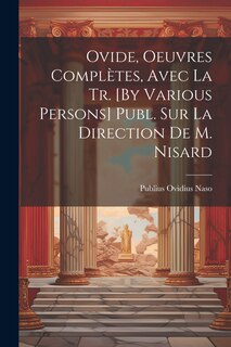 Front cover_Ovide, Oeuvres Complètes, Avec La Tr. [By Various Persons] Publ. Sur La Direction De M. Nisard