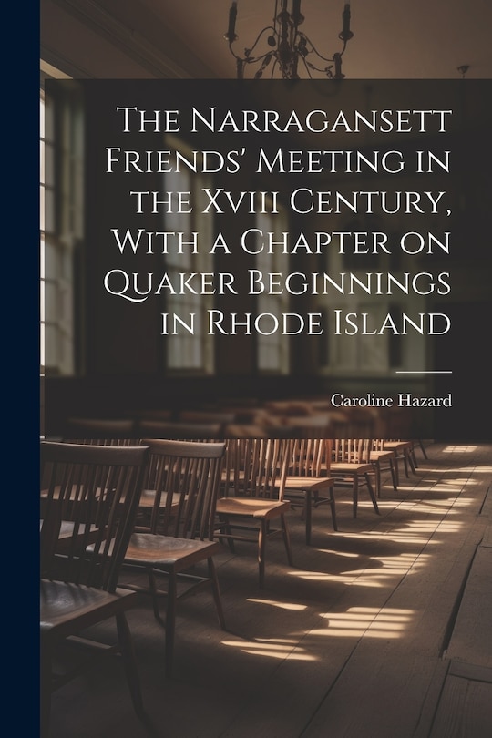 Couverture_The Narragansett Friends' Meeting in the Xviii Century, With a Chapter on Quaker Beginnings in Rhode Island