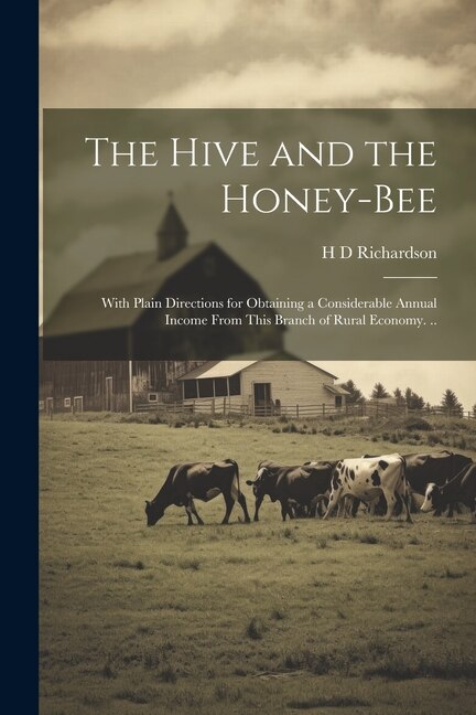 Couverture_The Hive and the Honey-bee; With Plain Directions for Obtaining a Considerable Annual Income From This Branch of Rural Economy. ..