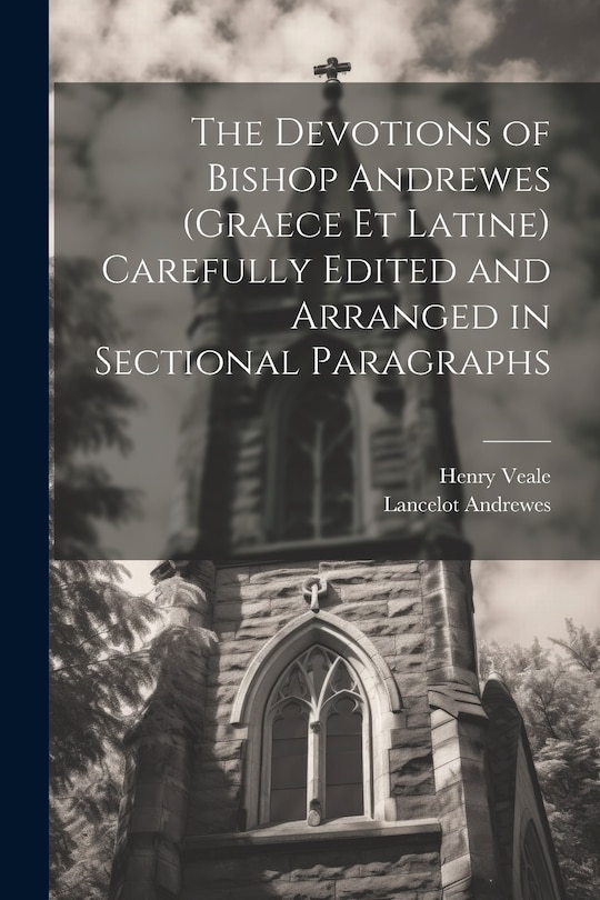 Couverture_The Devotions of Bishop Andrewes (Graece et Latine) Carefully Edited and Arranged in Sectional Paragraphs