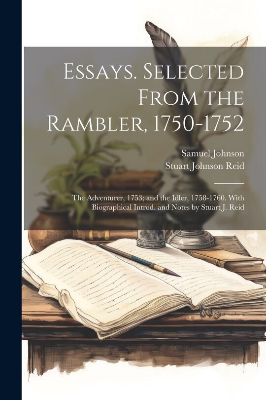 Front cover_Essays. Selected From the Rambler, 1750-1752; the Adventurer, 1753; and the Idler, 1758-1760. With Biographical Introd. and Notes by Stuart J. Reid