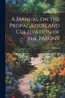 Front cover_A Manual on the Propagation and Cultivation of the Paeony