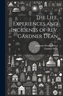 Front cover_The Life, Experiences and Incidents of Rev. Gardner Dean