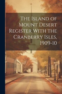 Front cover_The Island of Mount Desert Register With the Cranberry Isles, 1909-10