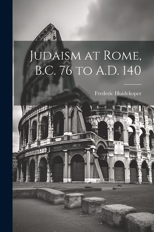 Front cover_Judaism at Rome, B.C. 76 to A.D. 140