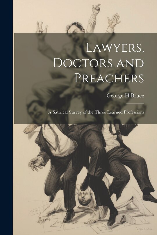 Couverture_Lawyers, Doctors and Preachers; a Satirical Survey of the Three Learned Professions
