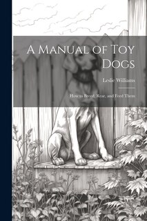 Front cover_A Manual of toy Dogs; how to Breed, Rear, and Feed Them