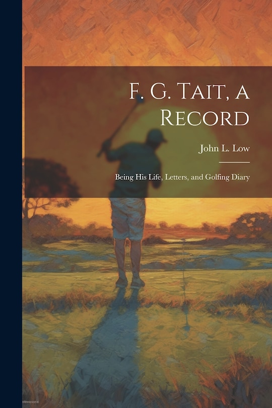 Front cover_F. G. Tait, a Record; Being his Life, Letters, and Golfing Diary