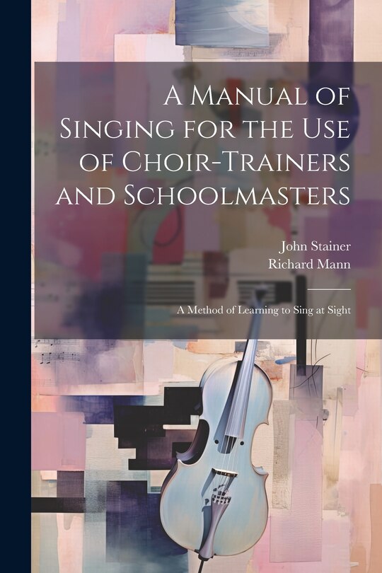 Front cover_A Manual of Singing for the use of Choir-trainers and Schoolmasters