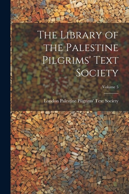 Front cover_The Library of the Palestine Pilgrims' Text Society; Volume 5