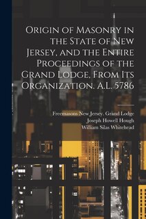 Front cover_Origin of Masonry in the State of New Jersey, and the Entire Proceedings of the Grand Lodge, From its Organization. A.L. 5786