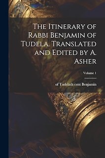 Front cover_The Itinerary of Rabbi Benjamin of Tudela. Translated and Edited by A. Asher; Volume 1