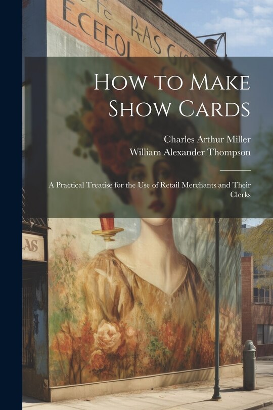 Couverture_How to Make Show Cards; a Practical Treatise for the use of Retail Merchants and Their Clerks