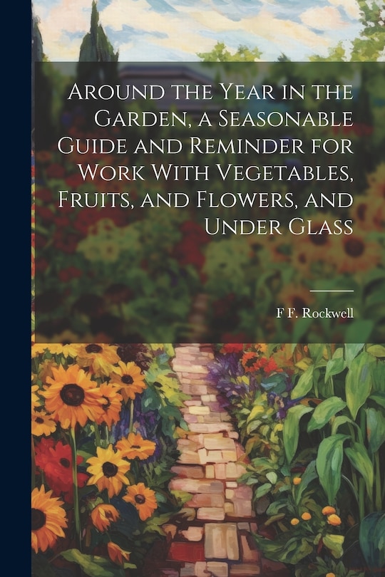 Couverture_Around the Year in the Garden, a Seasonable Guide and Reminder for Work With Vegetables, Fruits, and Flowers, and Under Glass