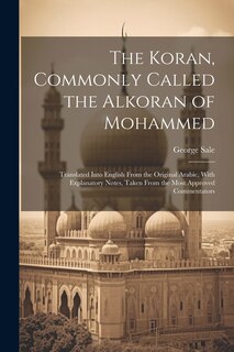 Couverture_The Koran, Commonly Called the Alkoran of Mohammed; Translated Into English From the Original Arabic, With Explanatory Notes, Taken From the Most Approved Commentators