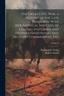 Front cover_The Great Civil War, a History of the Late Rebellion, With Biographical Sketches of Leading Statesmen and Distinguished Naval and Military Commanders, etc; Volume 2