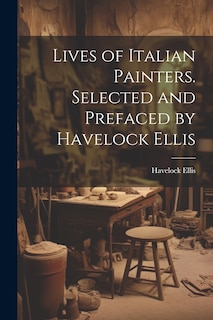Front cover_Lives of Italian Painters. Selected and Prefaced by Havelock Ellis
