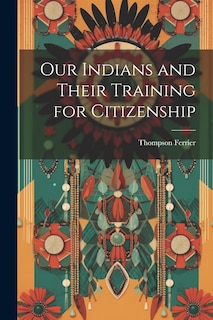 Front cover_Our Indians and Their Training for Citizenship