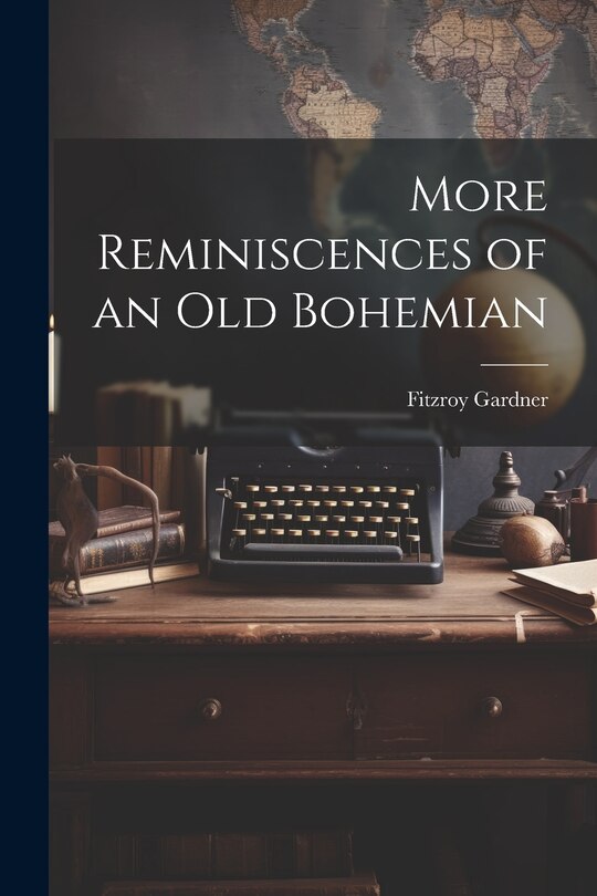 Front cover_More Reminiscences of an old Bohemian