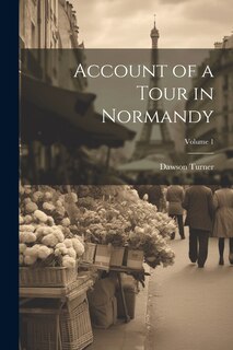 Couverture_Account of a Tour in Normandy; Volume 1