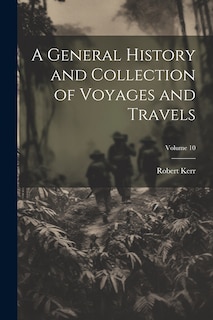 Front cover_A General History and Collection of Voyages and Travels; Volume 10