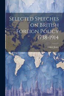 Couverture_Selected Speeches on British Foreign Policy 1738-1914