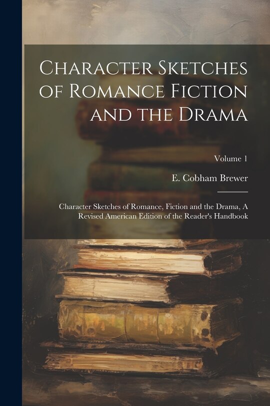 Front cover_Character Sketches of Romance Fiction and the Drama