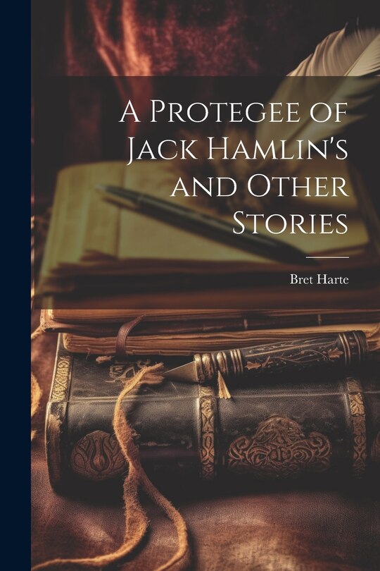 Front cover_A Protegee of Jack Hamlin's and Other Stories