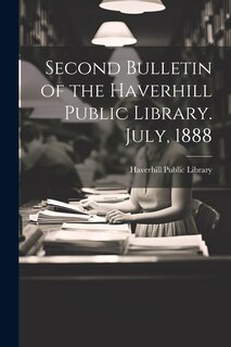 Couverture_Second Bulletin of the Haverhill Public Library. July, 1888