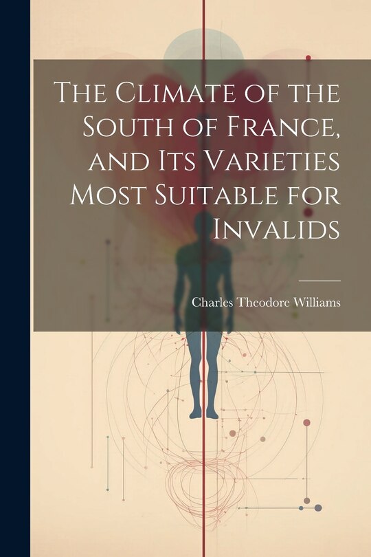Front cover_The Climate of the South of France, and its Varieties Most Suitable for Invalids