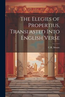 Couverture_The Elegies of Propertius, Translasted Into English Verse