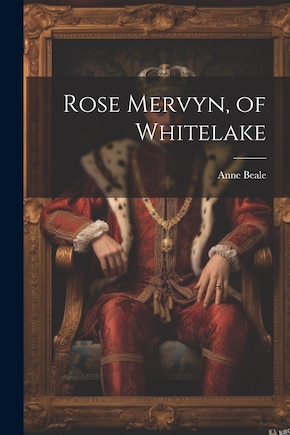 Rose Mervyn, of Whitelake