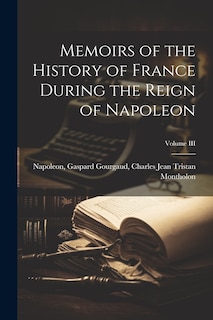 Front cover_Memoirs of the History of France During the Reign of Napoleon; Volume III