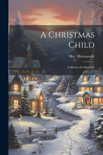 A Christmas Child: A Sketch of a Boy-Life