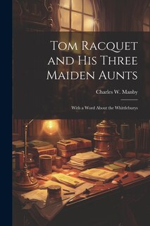Front cover_Tom Racquet and his Three Maiden Aunts; With a Word About the Whittleburys