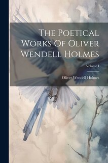 Front cover_The Poetical Works Of Oliver Wendell Holmes; Volume I