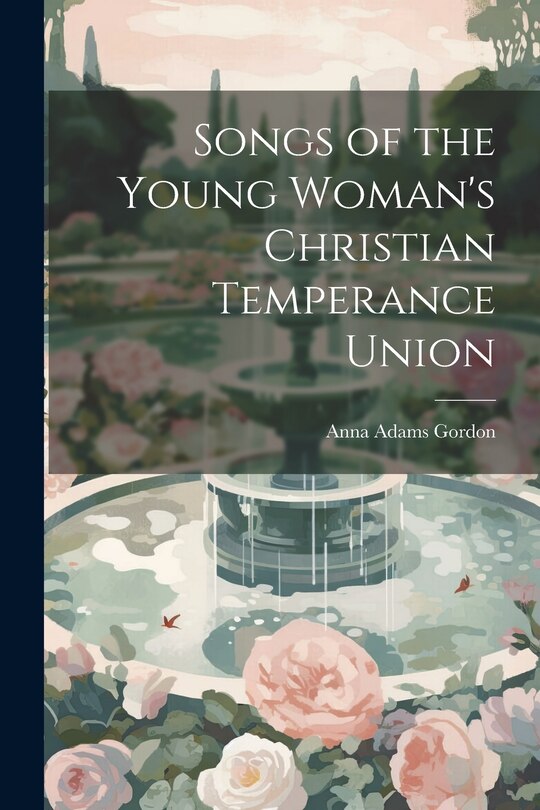 Front cover_Songs of the Young Woman's Christian Temperance Union