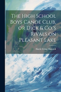 Couverture_The High School Boys Canoe Club, or Dick & Co.'s Rivals on Pleasant Lake