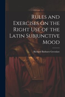 Front cover_Rules and Exercises on the Right Use of the Latin Subjunctive Mood