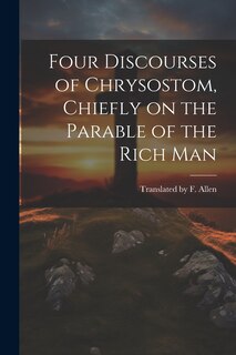 Couverture_Four Discourses of Chrysostom, Chiefly on the Parable of the Rich Man