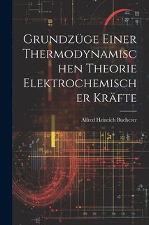 Front cover_Grundzüge Einer Thermodynamischen Theorie Elektrochemischer Kräfte