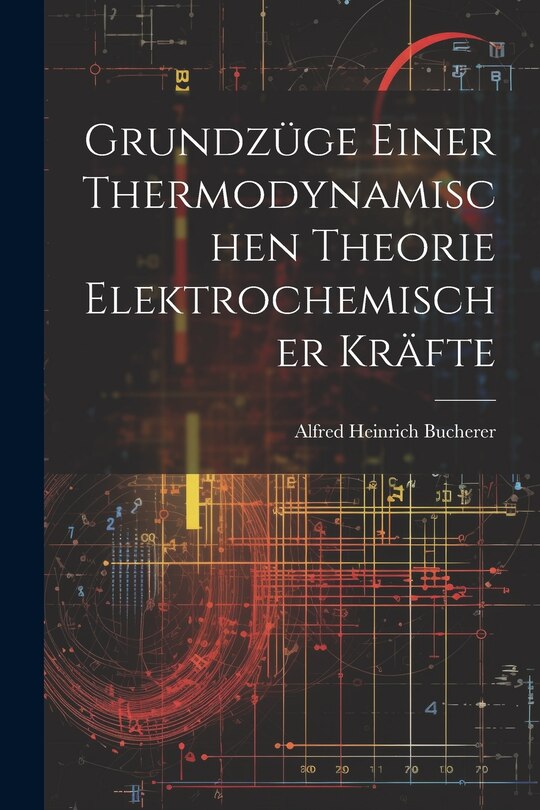 Front cover_Grundzüge Einer Thermodynamischen Theorie Elektrochemischer Kräfte