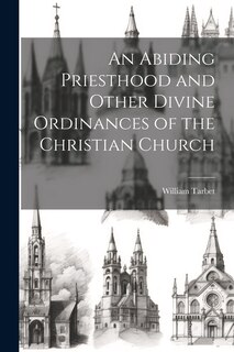 Front cover_An Abiding Priesthood and Other Divine Ordinances of the Christian Church