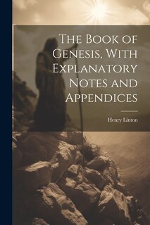 Front cover_The Book of Genesis, With Explanatory Notes and Appendices