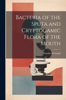 Front cover_Bacteria of the Sputa and Cryptogamic Flora of the Mouth