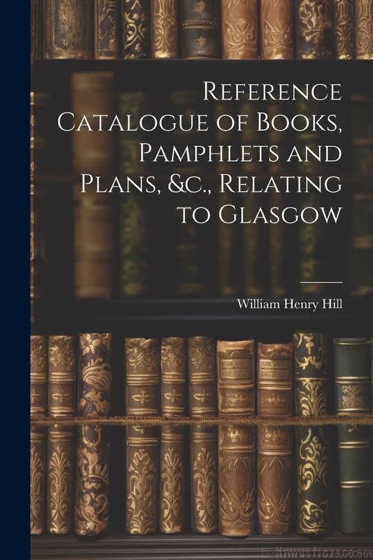Couverture_Reference Catalogue of Books, Pamphlets and Plans, &c., Relating to Glasgow